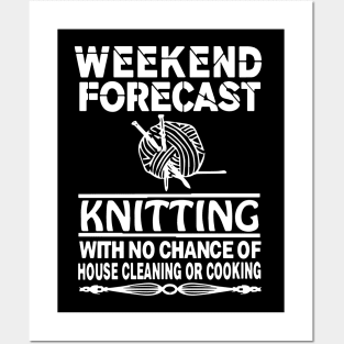 weekend forecast knitting with no chance of house cleaning or cooking bbq Posters and Art